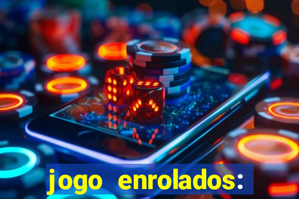 jogo enrolados: problema em dobro